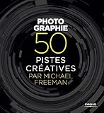 Photographie : 50 pistes créatives by