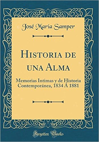 Historia De Una Alma Memorias Intimas Y De Historia Contemporanea 14 A 11 Classic Reprint Spanish Edition Samper Jose Maria Amazon Com Books