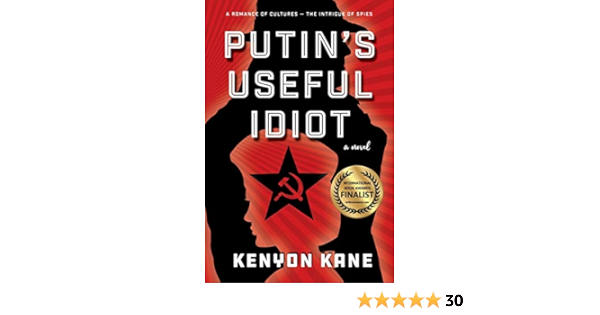 Putin S Useful Idiot A Romance Of Cultures The Intrigue Of Spies Kane Kenyon 9781946743275 Amazon Com Books