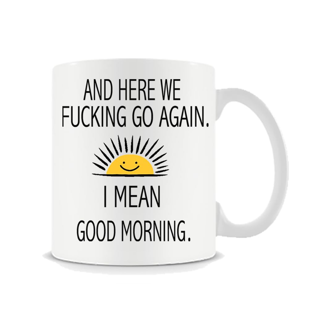 Giftme Here We Fucking Go Again I Mean Good Morning - Funny Birthday or Christmas Mom Gift - Sarcastic Gag Presents for Her Women Mother - 11 oz Coffee Mug