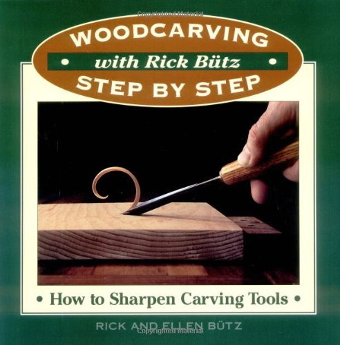 Woodcarving with Rick Butz: How to Sharpen Tools (Woodcarving Step by Step with Rick Butz) by Rick Butz