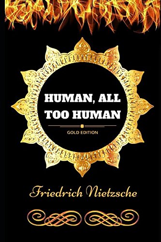 Human, All Too Human: , by Friedrich Nietzsche - Illustrated, by Friedrich Nietzsche