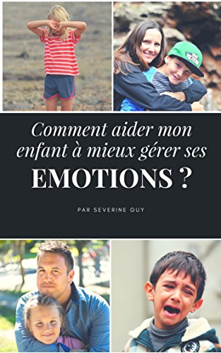 Comment aider mon enfant à Haut Potentiel a mieux gérer ses émotions? (French Edition) by Séverine Guy