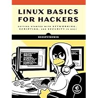 Linux Basics for Hackers: Getting Started with Networking, Scripting, and Security in Kali