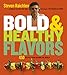 Bold & Healthy Flavors: 450 Recipes from Around the World by Steven Raichlen