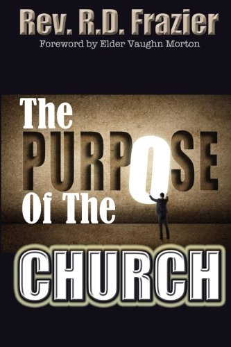 The Purpose of the Church by Rev. R. D. Frazier