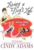 Living a Dog's Life, Jazzy, Juicy, and Me by 