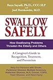 Swallow Safely: How Swallowing Problems Threaten the Elderly and Others. A Caregiver's Guide to Recognition, Treatment, and Prevention