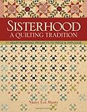 Sisterhood--A Quilting Tradition: 11 Heartwarming Projects to Piece & Applique by Nancy Lee Murty