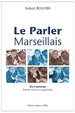 Le parler marseillais: Dictionnnaire argotique (French Edition) by