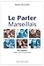 Le parler marseillais: Dictionnnaire argotique (French Edition) by