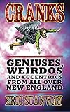 Cranks: Geniuses, Weirdos and Eccentrics From All Over New England by 