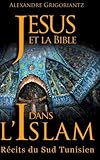 Jésus et la Bible dans l'Islam: Récits du sud tunisien (French Edition) by Alexandre Grigoriantz