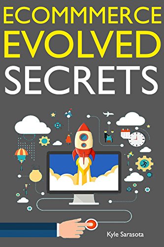 Ecommerce Evolved Secrets (Online Selling for Beginners): 3 Amazing Ecommerce Business Ideas Revealed,  Step by Step. Pop Culture Ecommerce, Clickbank Marketing & Sport Tee Selling.