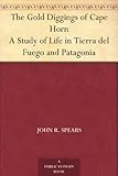 The Gold Diggings of Cape Horn A Study of Life in Tierra del Fuego and Patagonia by 