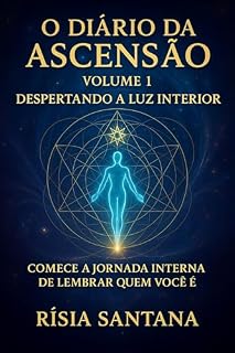 Livro O Diário da Ascensão. Volume 1. Despertando a Luz Interior.: Comece a jornada interna de lembra quem você é. (O Diário da Ascensão. 1-12 Volumes.)