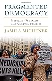 Jamila Michener, "Fragmented Democracy: Medicaid, Federalism, and Unequal Politics" (Cambridge UP, 2018)