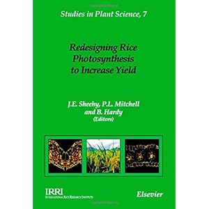 Redesigning Rice Photosynthesis to Increase Yield, Volume 7 (Studies in Plant Science)
