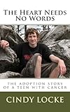 The Heart Needs No Words-The adoption story of a teen with cancer by Cindy Locke