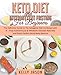 Keto Diet and Intermittent Fasting for Beginners: The Definitive Guide to The Ketogenic Diet Combined with IF - Treat Autoimmune & Metabolic Diseases Naturally and Reach Perfect Mind-Body Balance by