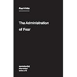 The Administration of Fear (Semiotext(e) / Intervention Series)