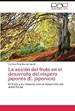 La acción del fruto en el desarrollo del níspero japonés (E. japonica): El fruto y su relación con el desarrollo del árbol frutal (Spanish Edition)