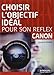 Choisir l'objectif idéal pour son reflex Canon by