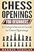 Chess for Beginners: A Comprehensive Guide to Chess Openings (CHESS OPENINGS)