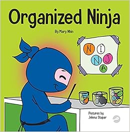 Amazon Com Organized Ninja A Children S Book About Organization And Overcoming Messy Habits Ninja Life Hacks 9781951056445 Nhin Mary Grit Press Grow Stupar Jelena Books