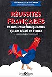 Réussites françaises : 20 histoires d'entrepreneurs qui ont réussi en France (et leurs conseils pour entreprendre) by 