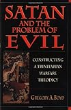 Satan and the Problem of Evil: Constructing a Trinitarian Warfare Theodicy