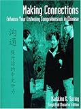 Making Connections : Enhance Your Listening Comprehension in Chinese, Spring, Madeline K., 0887273661