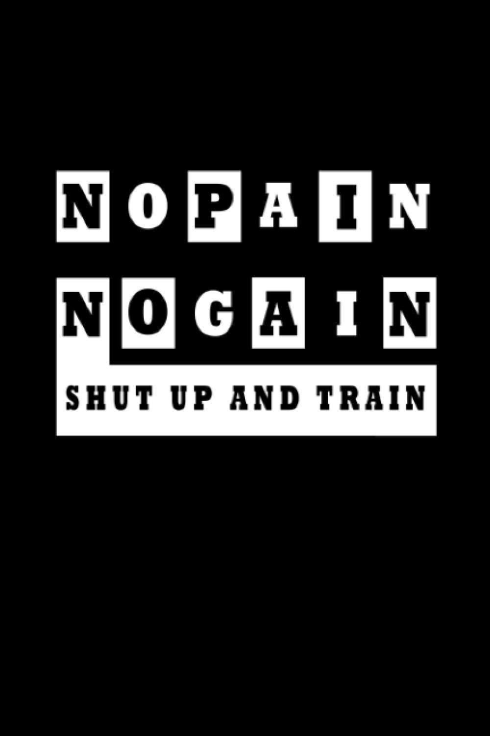 no pain no gain shut up and train the cover With the image black and white: motivation Notebook Journal: Lined Notebook / Journal Gift,110 Pages,(6" x 9")