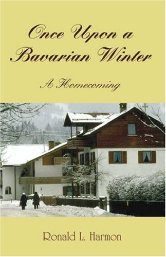 Once Upon a Bavarian Winter: A Homecoming by Ronald L. Harmon