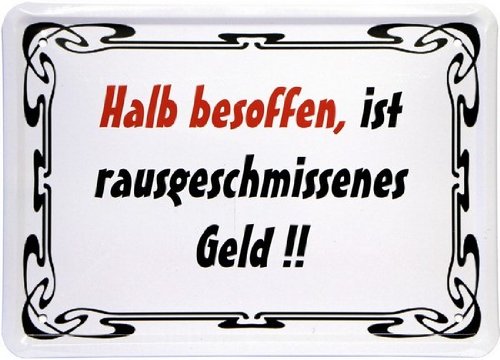 Metal Sign 15 x 21 CM Half besoffen rausgeschmissenes money is Funny MJ 116