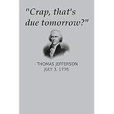 Crap, That's Due Tomorrow?: USA History Teacher Gift Notebook Funny Thomas Jefferson Journal For Procrastinators Independence Day Simple 100 Pages Note Taking Gift July 4th Founding Father Joke