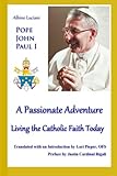 A Passionate Adventure: Living the Catholic Faith Today