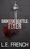 Fixer (Darkside Seattle) by L.E. French