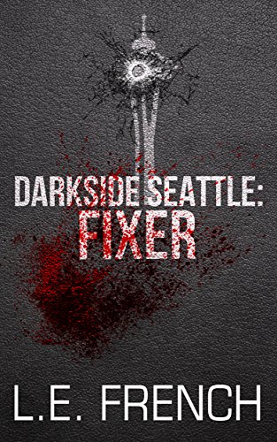 Fixer (Darkside Seattle) by L.E. French