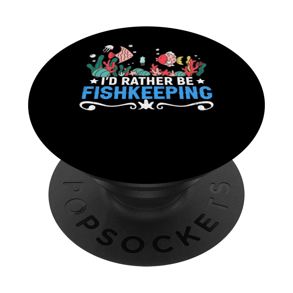 I'd Rather Be Fishkeeping Funny Aquarist Aquarium Graphic PopSockets Swappable PopGrip