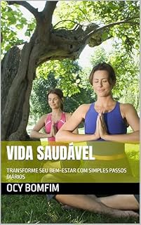 Livro VIDA SAUDÁVEL: TRANSFORME SEU BEM-ESTAR COM SIMPLES PASSOS DIÁRIOS
