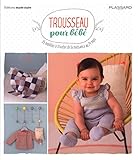 Trousseau pour bébé : 25 modèles à tricoter de la naissance au 24 mois by