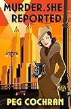 Murder, She Reported (Murder, She Reported Series Book 1) by Peg Cochran
