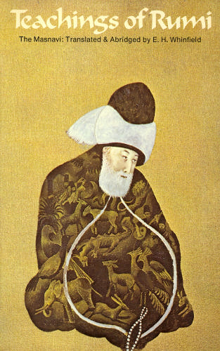 Teachings of Rumi; The Masnavi of Maulana Jalalu-'d-din Muhammad I Rumi