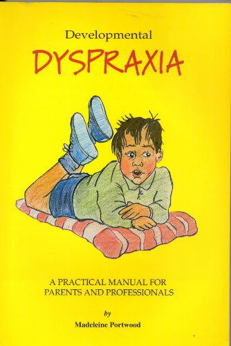 Developmental Dyspraxia: A Practical Manual for Parents and Professionals