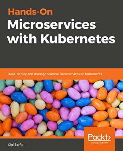 Book Cover of Gigi Sayfan - Hands-On Microservices with Kubernetes: Build, deploy and manage scalable microservices on Kubernetes