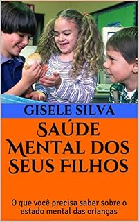 Livro Saúde Mental dos Seus Filhos : O que você precisa saber sobre o estado mental das crianças