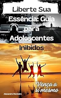 Livro Liberte Sua Essência: Guia para Adolescentes Inibidos