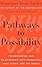 Pathways to Possibility: Transforming Our Relationship with Ourselves, Each Other, and the World