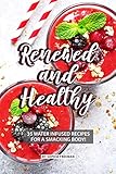 Renewed and Healthy: 35 Water Infused Recipes for a